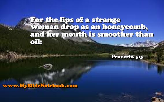 Proverbs 5:3 For the lips of a strange woman drop as an honeycomb, and her mouth is smoother than oil: Create your own Bible Verse Cards at MyBibleNotebook.com