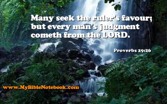 Proverbs 29:26 Many seek the ruler's favour; but every man's judgment cometh from the LORD. Create your own Bible Verse Cards at MyBibleNotebook.com