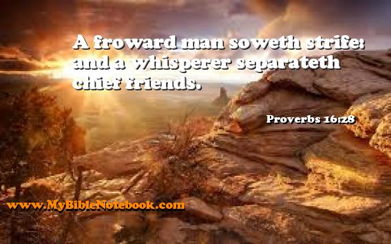 Proverbs 16:28 A froward man soweth strife: and a whisperer separateth chief friends. Create your own Bible Verse Cards at MyBibleNotebook.com