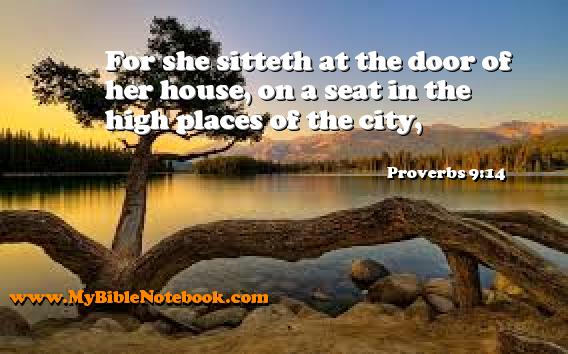 Proverbs 9:14 For she sitteth at the door of her house, on a seat in the high places of the city, Create your own Bible Verse Cards at MyBibleNotebook.com