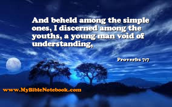 Proverbs 7:7 And beheld among the simple ones, I discerned among the youths, a young man void of understanding, Create your own Bible Verse Cards at MyBibleNotebook.com