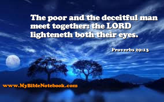 Proverbs 29:13 The poor and the deceitful man meet together: the LORD lighteneth both their eyes. Create your own Bible Verse Cards at MyBibleNotebook.com