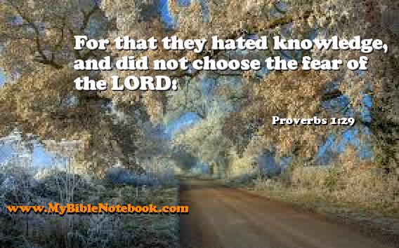 Proverbs 1:29 For that they hated knowledge, and did not choose the fear of the LORD: Create your own Bible Verse Cards at MyBibleNotebook.com