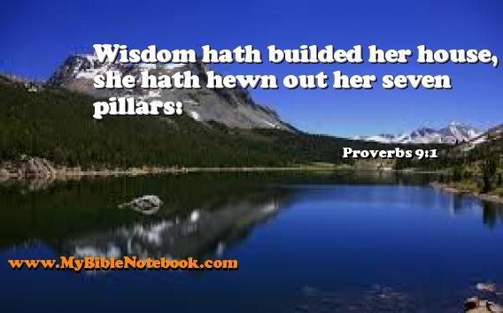 Proverbs 9:1 Wisdom hath builded her house, she hath hewn out her seven pillars: Create your own Bible Verse Cards at MyBibleNotebook.com