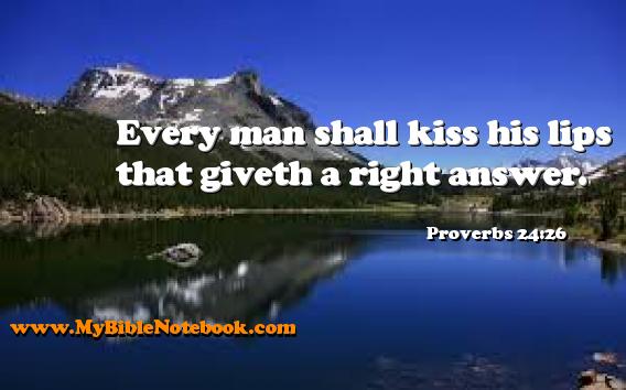 Proverbs 24:26 Every man shall kiss his lips that giveth a right answer. Create your own Bible Verse Cards at MyBibleNotebook.com