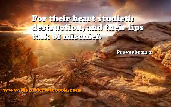 Proverbs 24:2 For their heart studieth destruction, and their lips talk of mischief. Create your own Bible Verse Cards at MyBibleNotebook.com