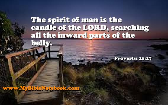 Proverbs 20:27 The spirit of man is the candle of the LORD, searching all the inward parts of the belly. Create your own Bible Verse Cards at MyBibleNotebook.com